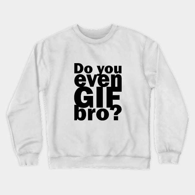 Do you even GIF bro? | Funny lifting pun | Animated GIFs Crewneck Sweatshirt by MerchMadness